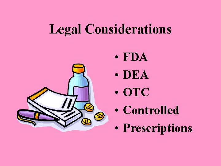 Legal Considerations • • • FDA DEA OTC Controlled Prescriptions 