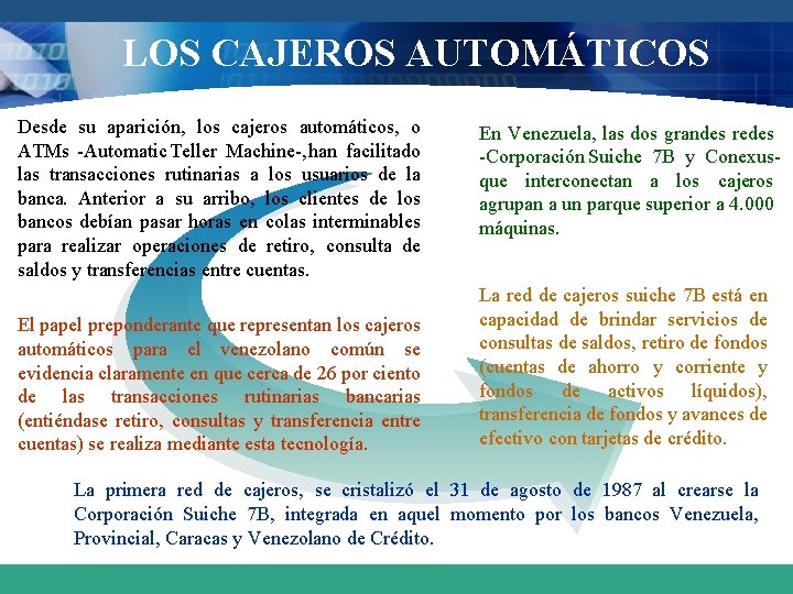 LOS CAJEROS AUTOMÁTICOS Desde su aparición, los cajeros automáticos, o ATMs Automatic Teller Machine