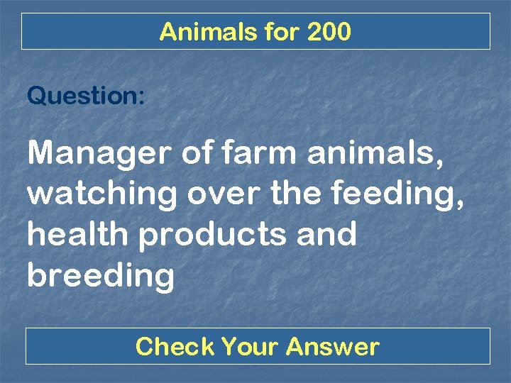 Animals for 200 Question: Manager of farm animals, watching over the feeding, health products