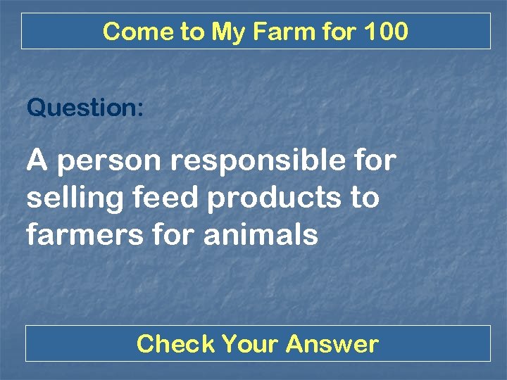 Come to My Farm for 100 Question: A person responsible for selling feed products