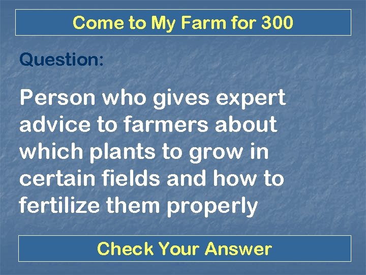 Come to My Farm for 300 Question: Person who gives expert advice to farmers