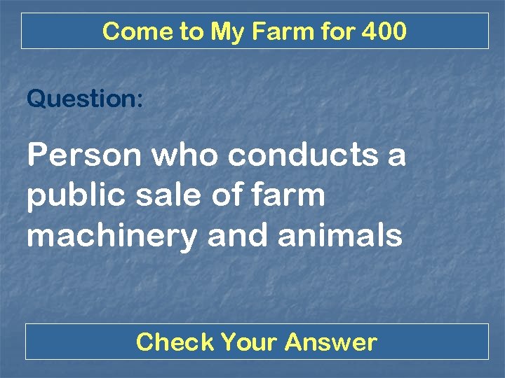 Come to My Farm for 400 Question: Person who conducts a public sale of