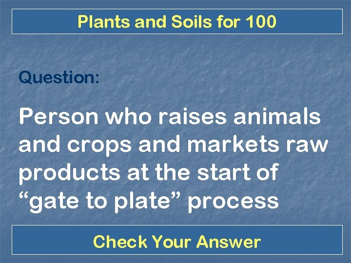 Plants and Soils for 100 Question: Person who raises animals and crops and markets