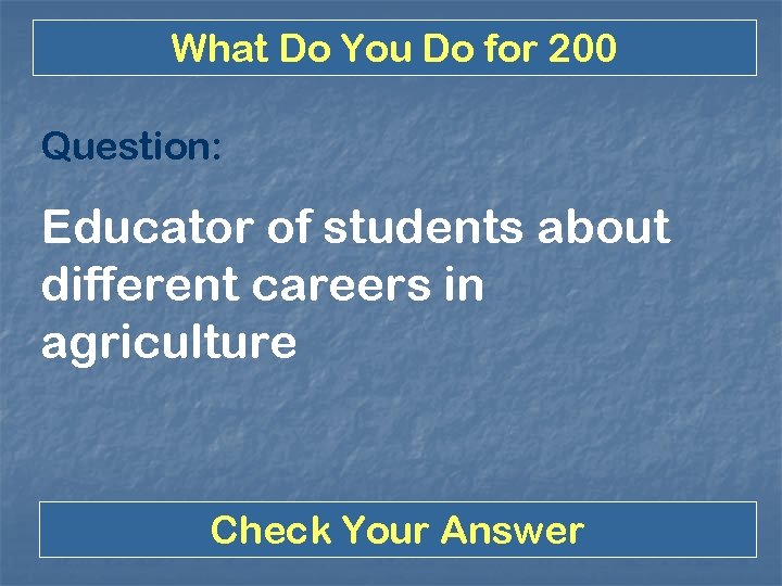 What Do You Do for 200 Question: Educator of students about different careers in