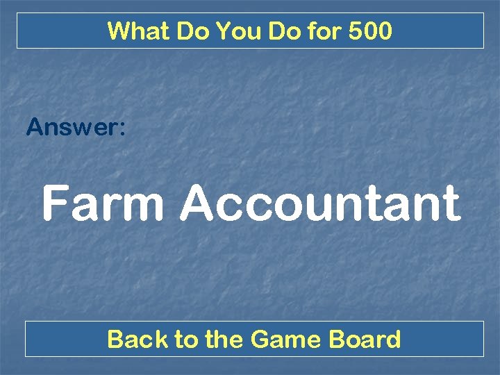 What Do You Do for 500 Answer: Farm Accountant Back to the Game Board
