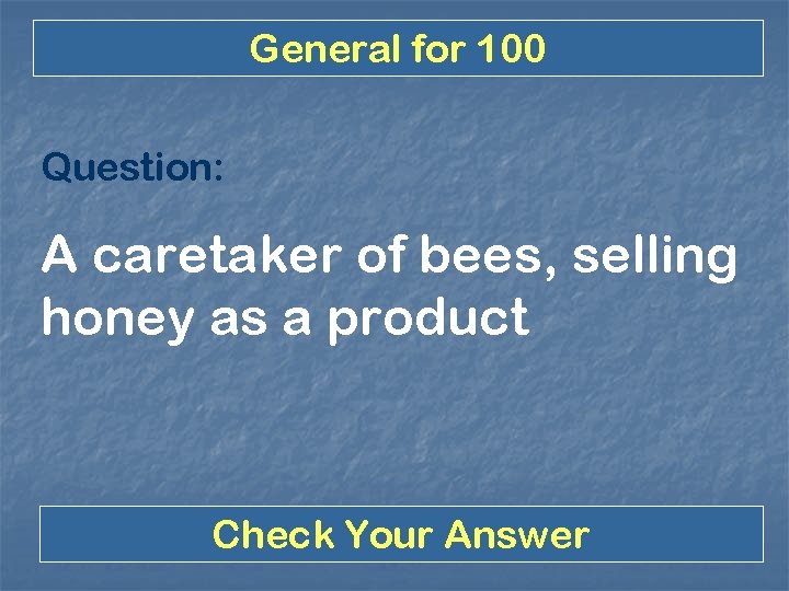 General for 100 Question: A caretaker of bees, selling honey as a product Check