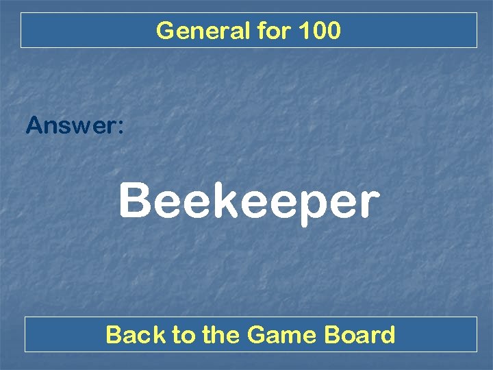 General for 100 Answer: Beekeeper Back to the Game Board 