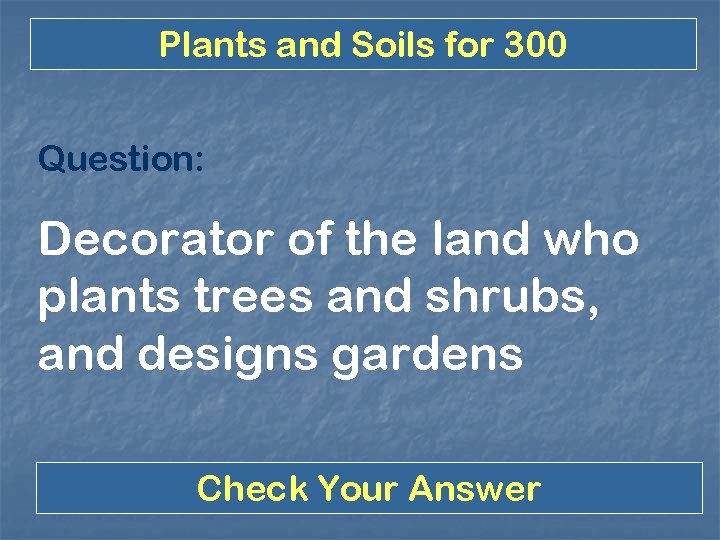 Plants and Soils for 300 Question: Decorator of the land who plants trees and