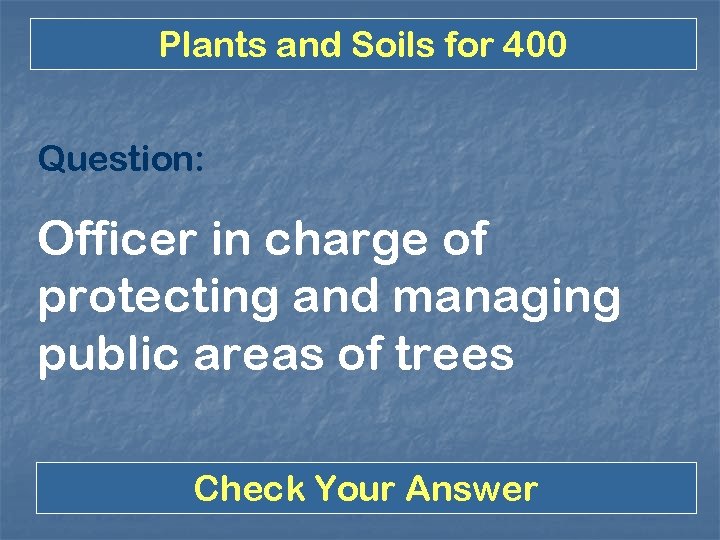 Plants and Soils for 400 Question: Officer in charge of protecting and managing public