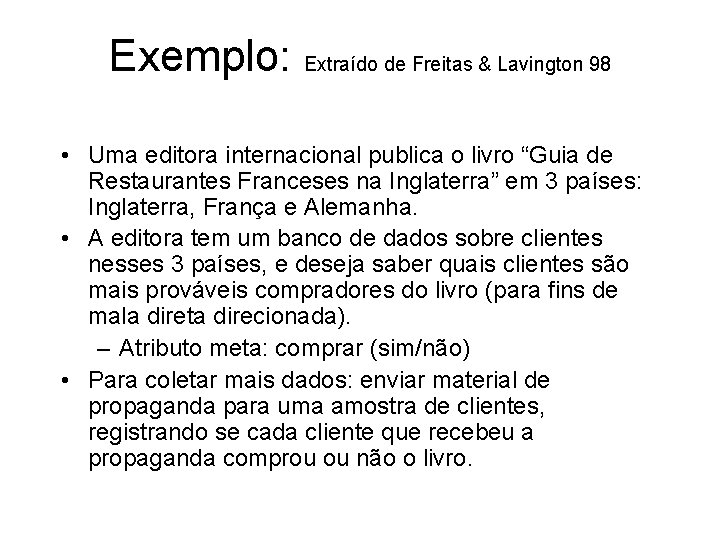 Exemplo: Extraído de Freitas & Lavington 98 • Uma editora internacional publica o livro