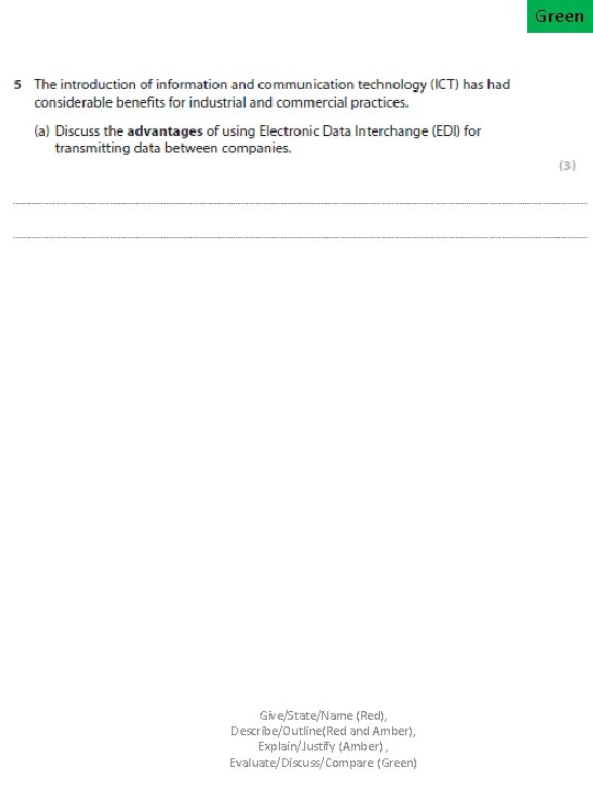 Green Give/State/Name (Red), Describe/Outline(Red and Amber), Explain/Justify (Amber) , Evaluate/Discuss/Compare (Green) 