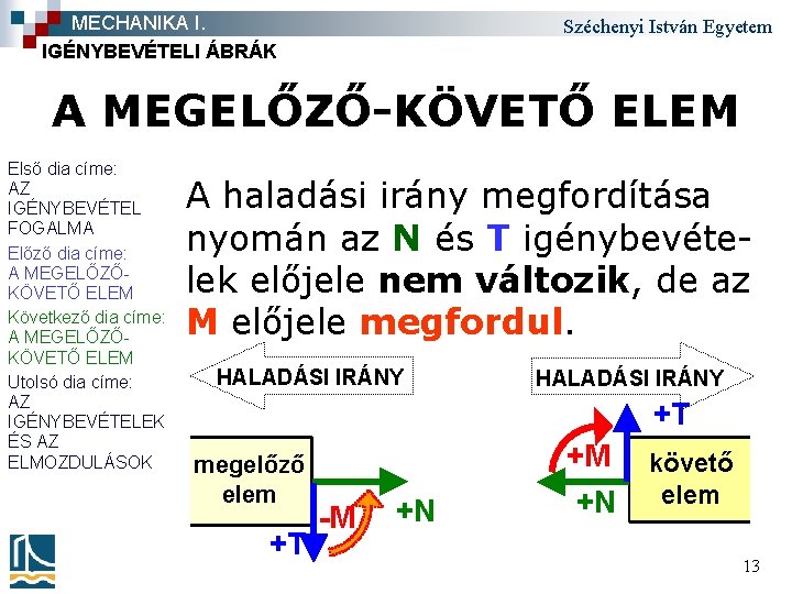 MECHANIKA I. IGÉNYBEVÉTELI ÁBRÁK Széchenyi István Egyetem A MEGELŐZŐ-KÖVETŐ ELEM Első dia címe: AZ