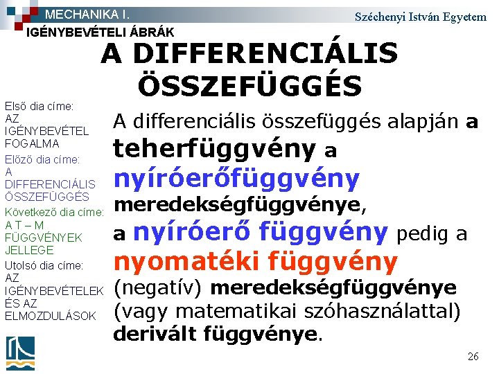 MECHANIKA I. IGÉNYBEVÉTELI ÁBRÁK Széchenyi István Egyetem A DIFFERENCIÁLIS ÖSSZEFÜGGÉS Első dia címe: AZ