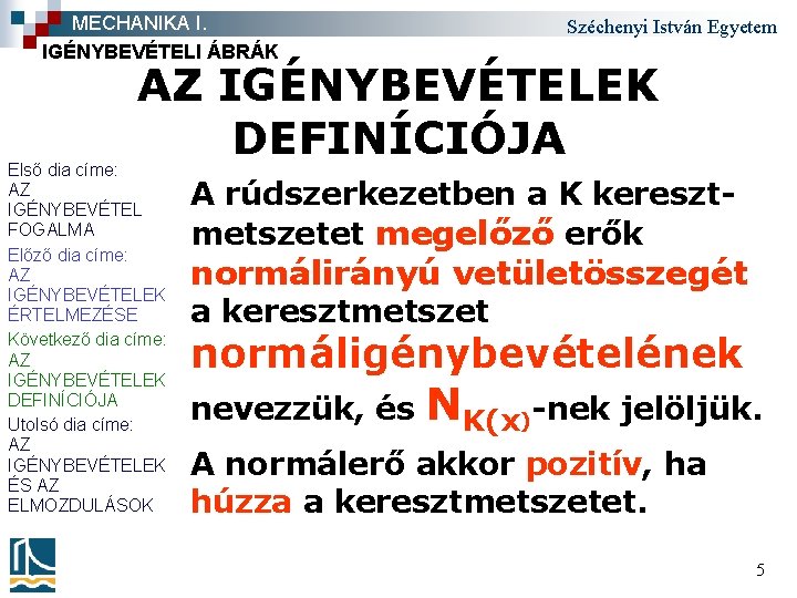 MECHANIKA I. IGÉNYBEVÉTELI ÁBRÁK Széchenyi István Egyetem AZ IGÉNYBEVÉTELEK DEFINÍCIÓJA Első dia címe: AZ