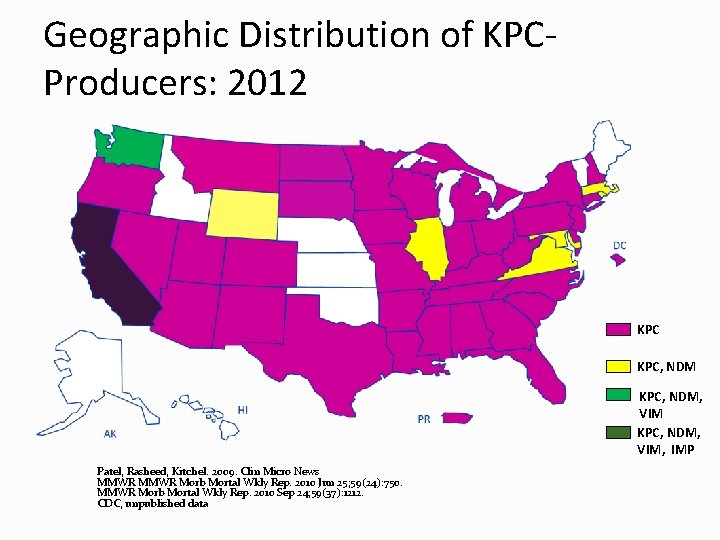 Geographic Distribution of KPCProducers: 2012 KPC, NDM, VIM, IMP Patel, Rasheed, Kitchel. 2009. Clin