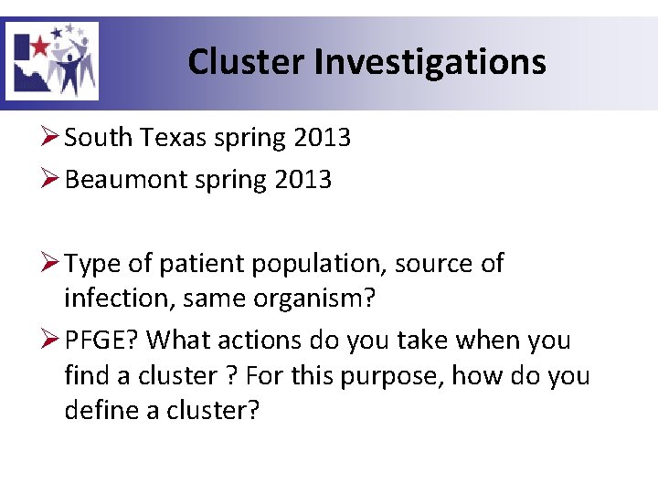 Cluster Investigations Ø South Texas spring 2013 Ø Beaumont spring 2013 Ø Type of