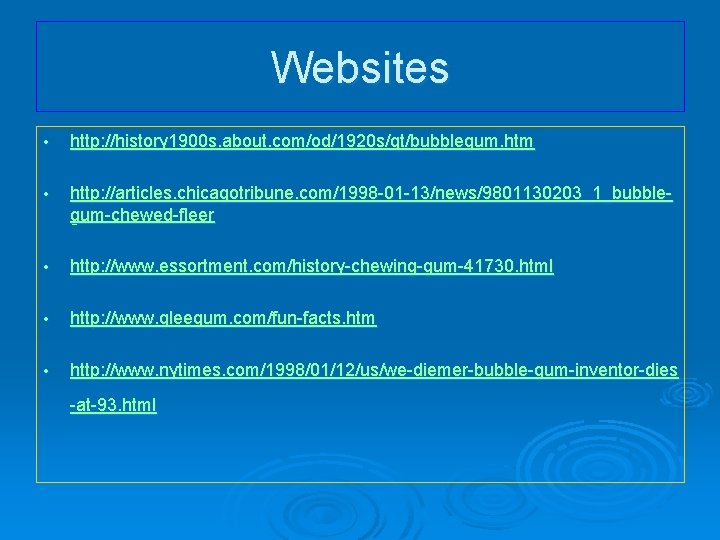 Websites • http: //history 1900 s. about. com/od/1920 s/qt/bubblegum. htm • http: //articles. chicagotribune.