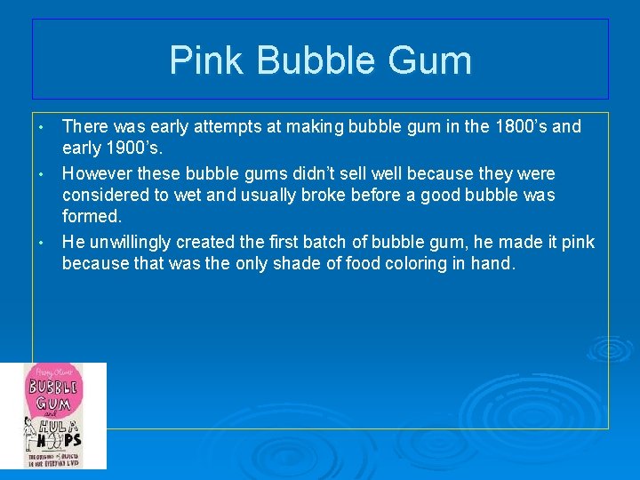 Pink Bubble Gum • • • There was early attempts at making bubble gum