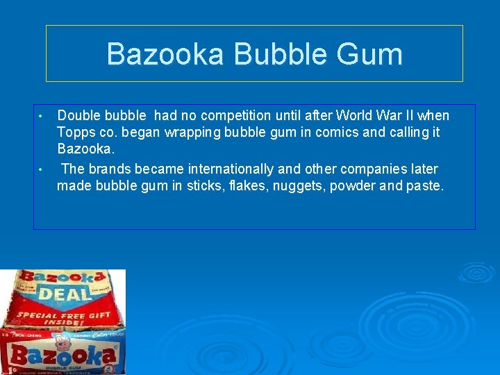 Bazooka Bubble Gum • • Double bubble had no competition until after World War