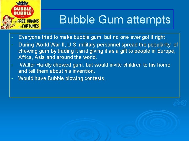 Bubble Gum attempts • • Everyone tried to make bubble gum, but no one