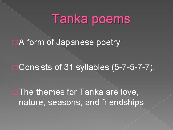 Tanka poems �A form of Japanese poetry � Consists � The of 31 syllables