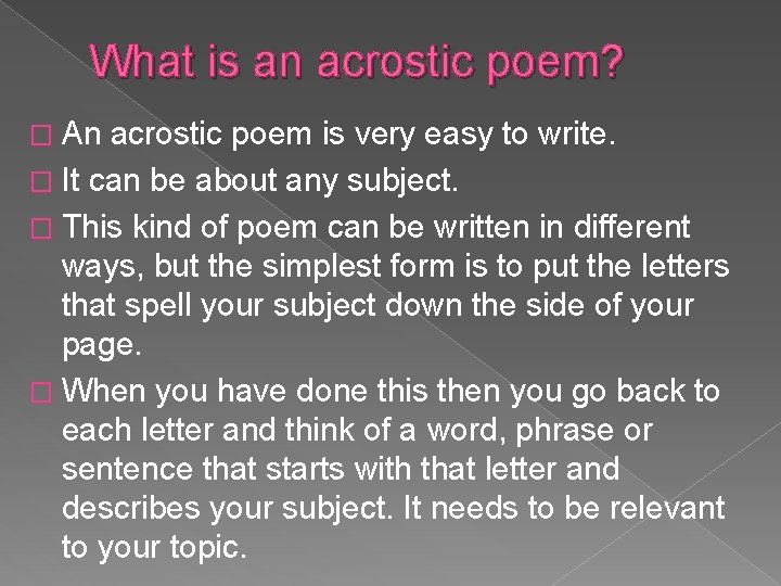 What is an acrostic poem? � An acrostic poem is very easy to write.