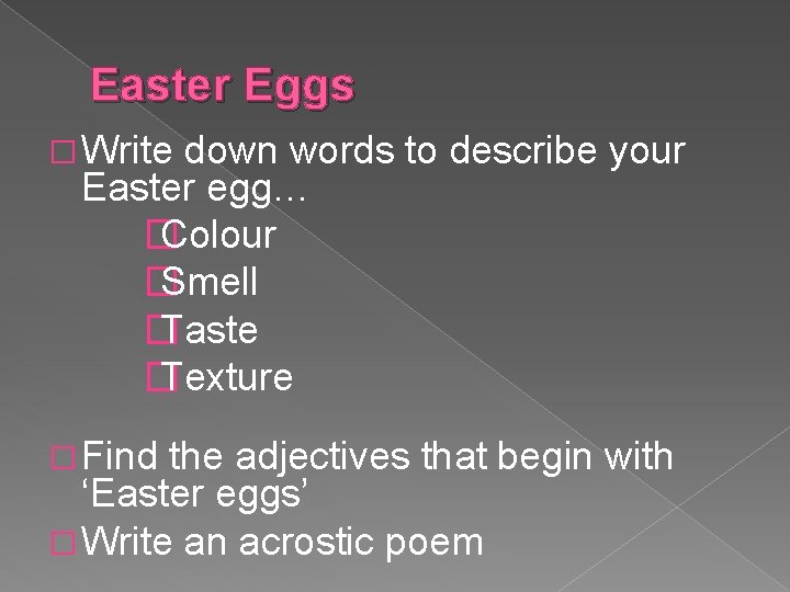 Easter Eggs � Write down words to describe your Easter egg… � Colour �
