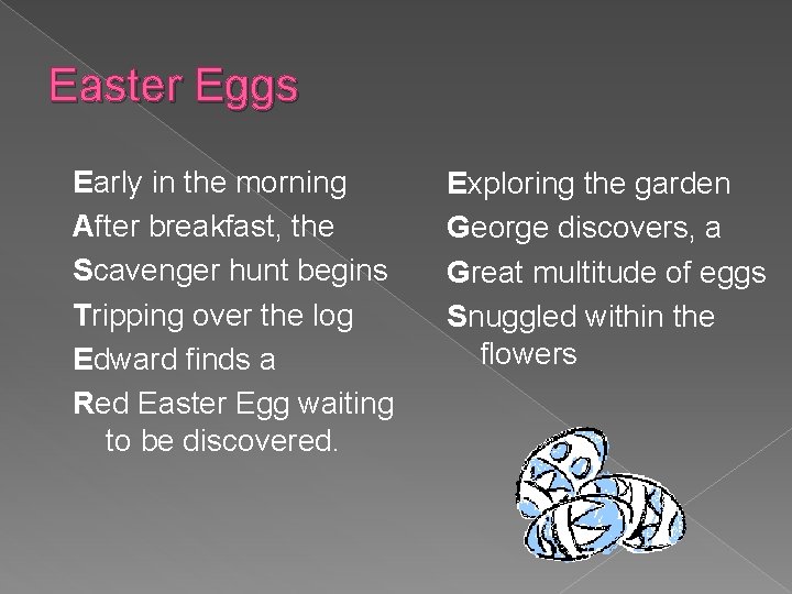 Easter Eggs Early in the morning After breakfast, the Scavenger hunt begins Tripping over