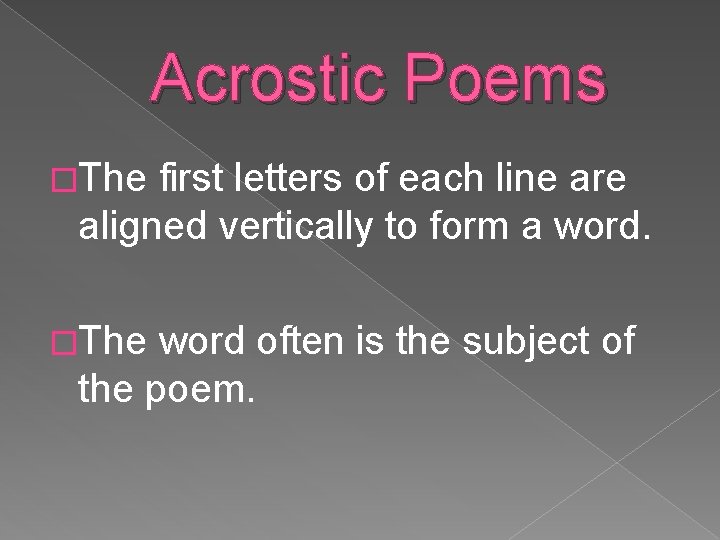 Acrostic Poems �The first letters of each line are aligned vertically to form a