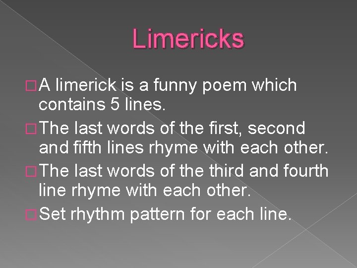 Limericks �A limerick is a funny poem which contains 5 lines. � The last