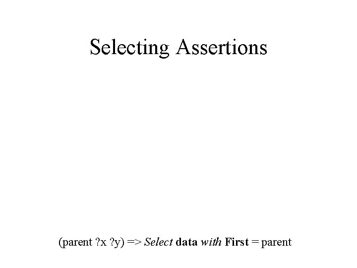 Selecting Assertions (parent ? x ? y) => Select data with First = parent