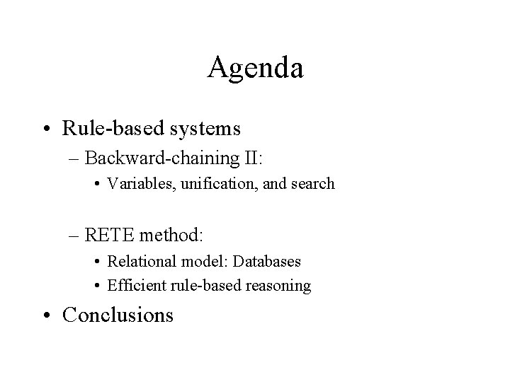 Agenda • Rule-based systems – Backward-chaining II: • Variables, unification, and search – RETE