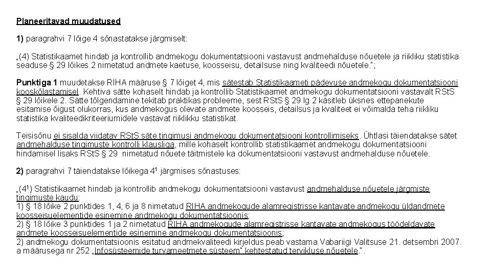 Planeeritavad muudatused 1) paragrahvi 7 lõige 4 sõnastatakse järgmiselt: „(4) Statistikaamet hindab ja kontrollib