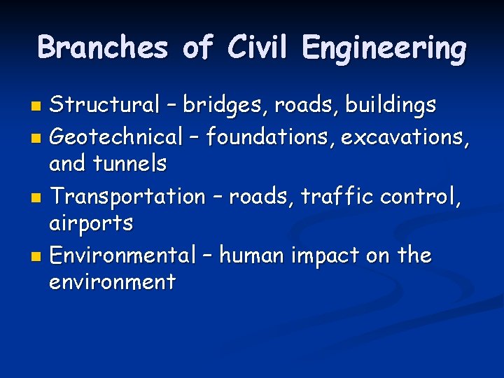 Branches of Civil Engineering Structural – bridges, roads, buildings n Geotechnical – foundations, excavations,