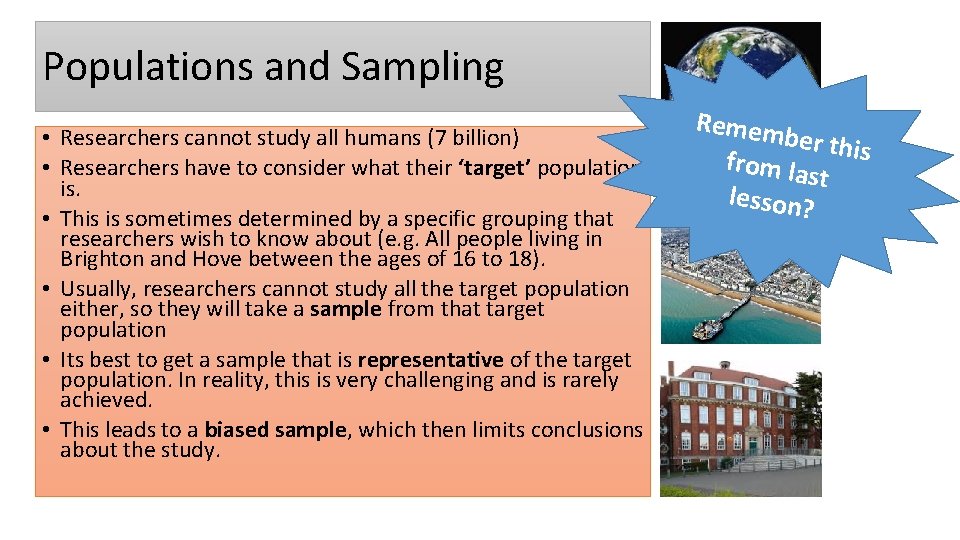 Populations and Sampling • Researchers cannot study all humans (7 billion) • Researchers have