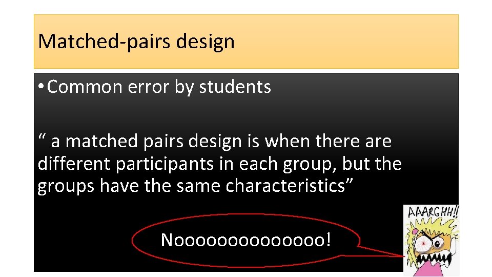 Matched-pairs design • Common error by students “ a matched pairs design is when