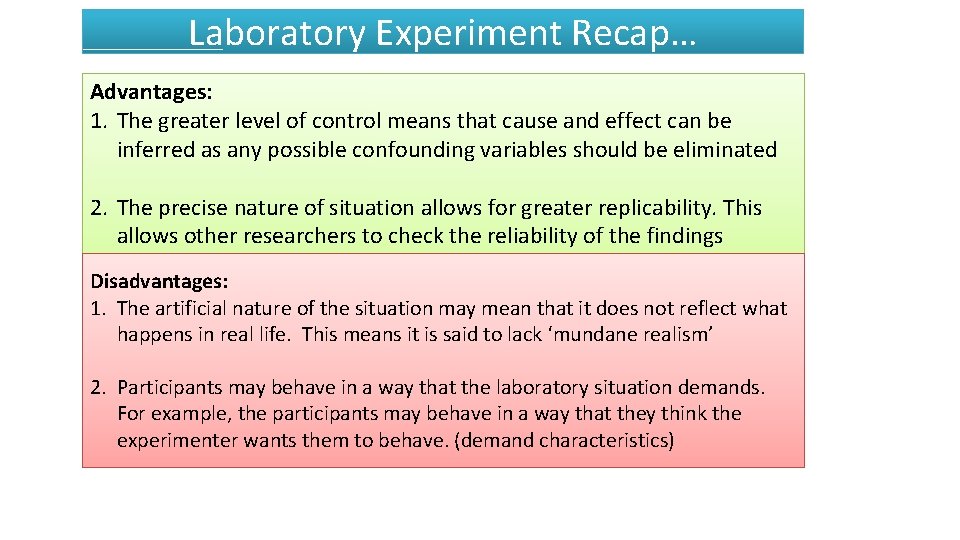 Laboratory Experiment Recap… Advantages: 1. The greater level of control means that cause and