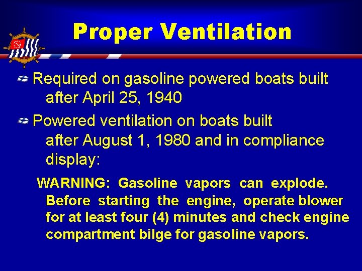 Proper Ventilation Required on gasoline powered boats built after April 25, 1940 Powered ventilation