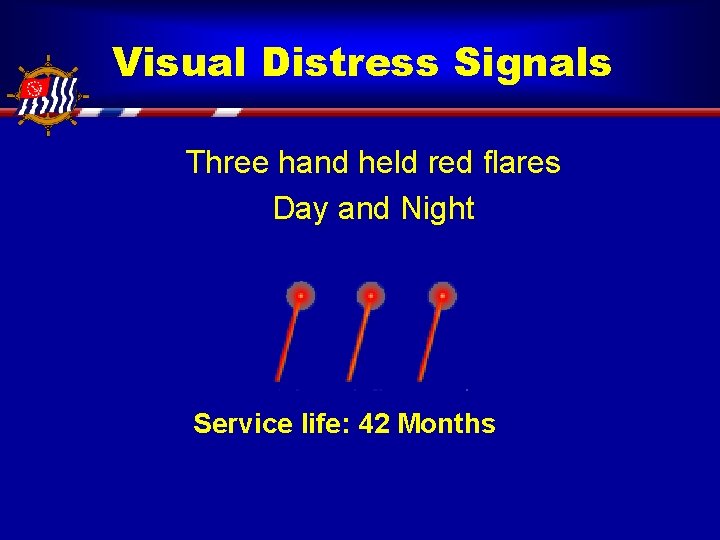 Visual Distress Signals Three hand held red flares Day and Night Service life: 42