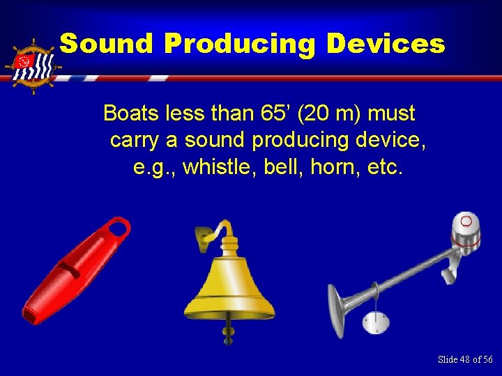 Sound Producing Devices Boats less than 65’ (20 m) must carry a sound producing