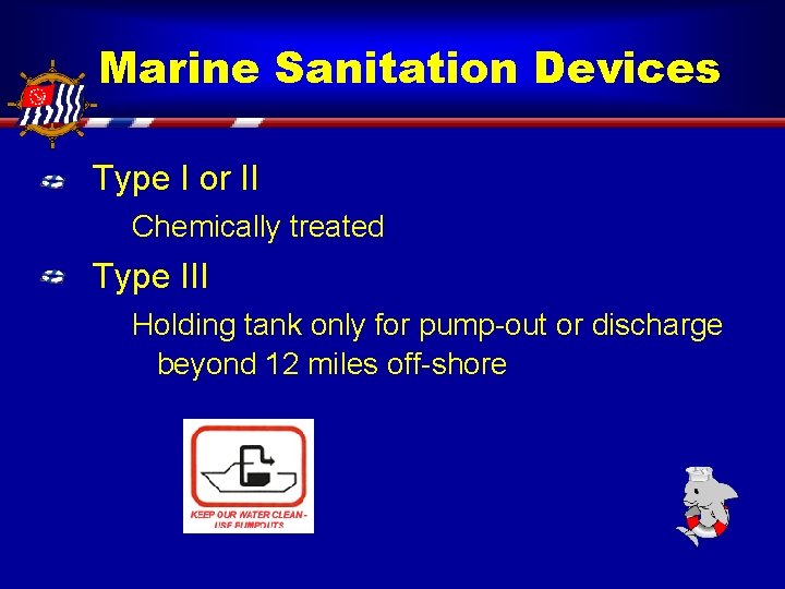 Marine Sanitation Devices Type I or II Chemically treated Type III Holding tank only