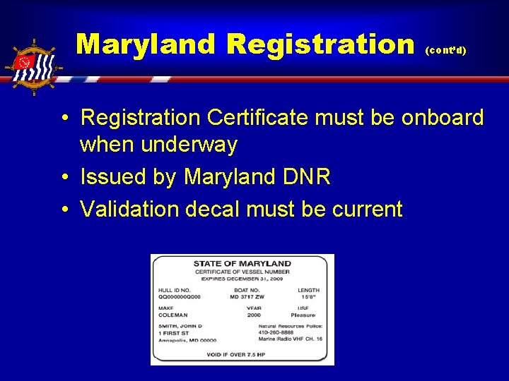 Maryland Registration (cont’d) • Registration Certificate must be onboard when underway • Issued by