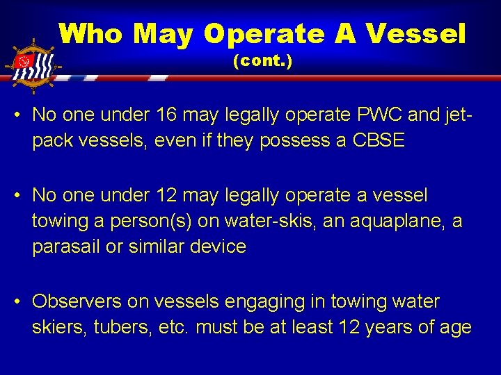 Who May Operate A Vessel (cont. ) • No one under 16 may legally