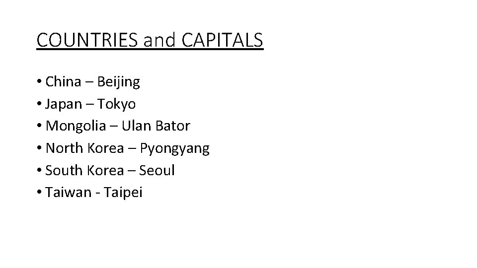COUNTRIES and CAPITALS • China – Beijing • Japan – Tokyo • Mongolia –