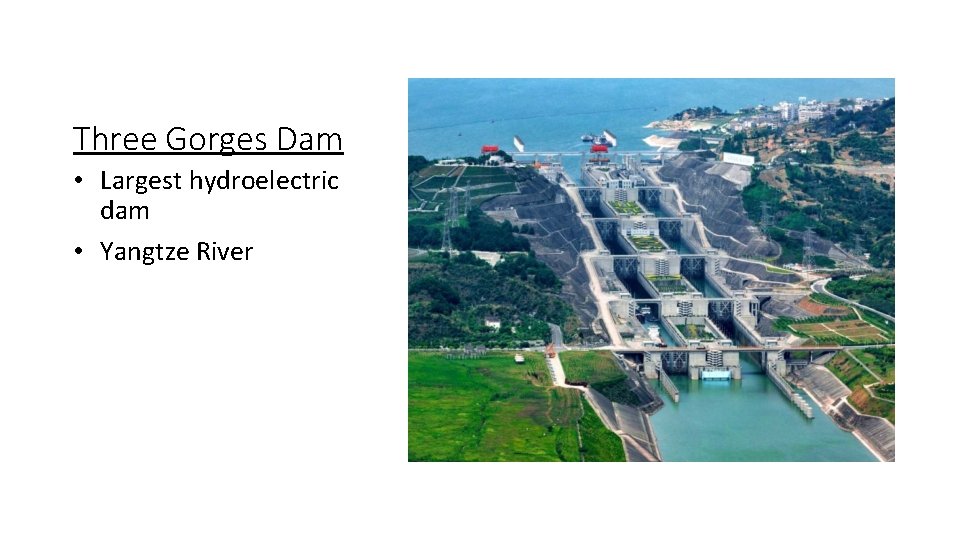 Three Gorges Dam • Largest hydroelectric dam • Yangtze River 