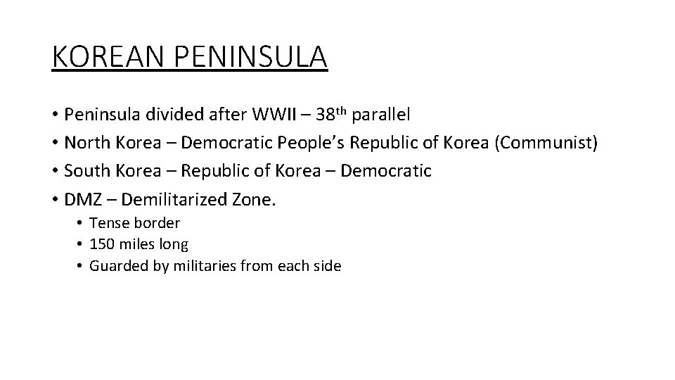 KOREAN PENINSULA • Peninsula divided after WWII – 38 th parallel • North Korea