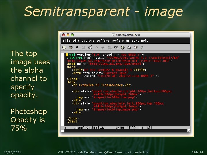 Semitransparent - image The top image uses the alpha channel to specify opacity. Photoshop