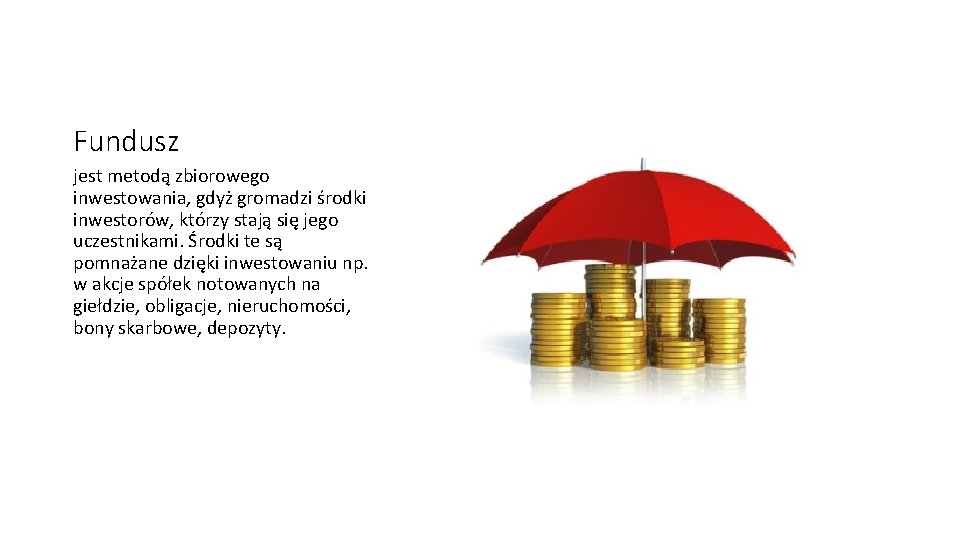 Fundusz jest metodą zbiorowego inwestowania, gdyż gromadzi środki inwestorów, którzy stają się jego uczestnikami.