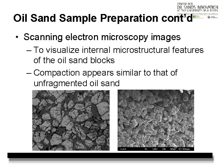 Oil Sand Sample Preparation cont’d • Scanning electron microscopy images – To visualize internal