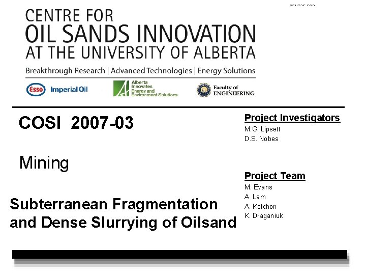 COSI 2007 -03 Mining Subterranean Fragmentation and Dense Slurrying of Oilsand Project Investigators M.